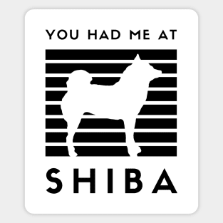 You Had Me At Shiba feat. Lilly the Shiba Inu - Black Text on White Magnet